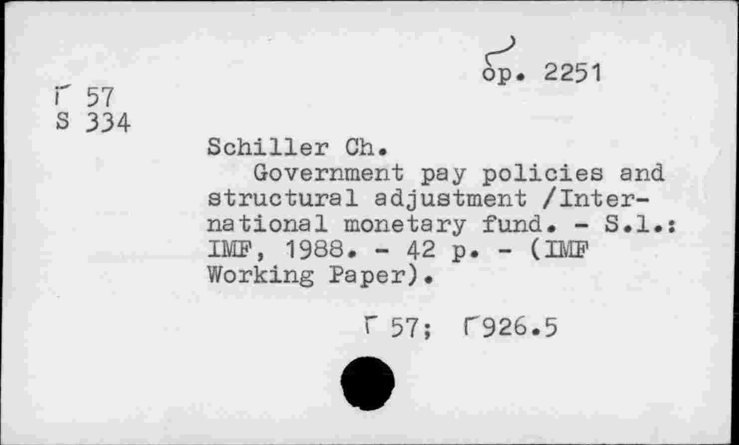 ﻿r 57
S 334
dp. 2251
Schiller Ch.
Government pay policies and structural adjustment /International monetary fund. - S.I.: IMF, 1988. - 42 p. - (IMF Working Paper).
f 57; C926.5